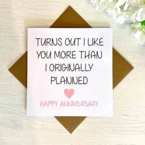 Liked You More Than I Planned Anniversary Greeting Card